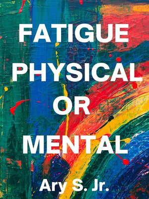 cover image of Fatigue Physical or Mental